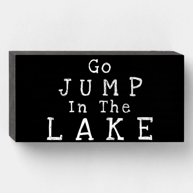 "Go JUMP In The LAKE" Funny Gift Wood Box Sign (Front Horizontal)