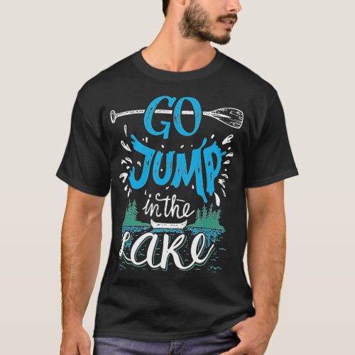 Go Jump In The Lake   Lake Lovers  T_Shirt