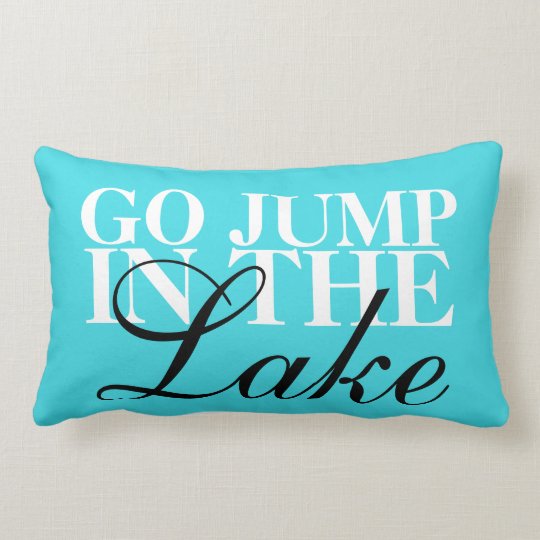 Go Jump In The Lake Lumbar Pillow Zazzle Go Jump In The Lake Lumbar Pillow