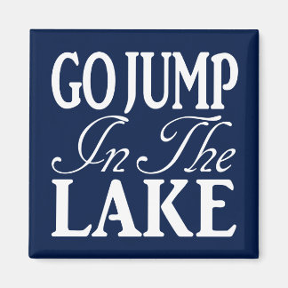 Go Jump In The Lake Magnet