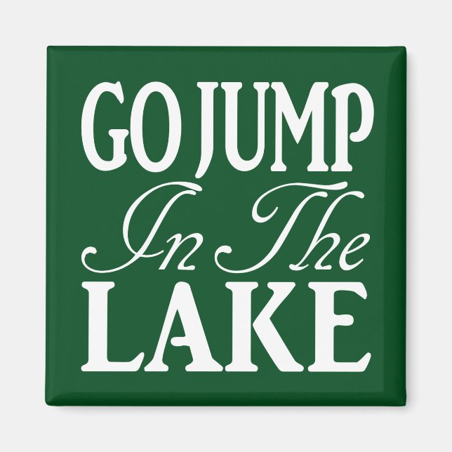 Go Jump In The Lake Magnet (Front)