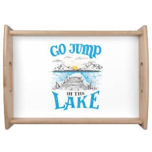 Go Jump In The Lake Serving Tray