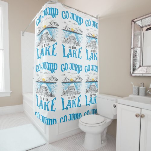 Go Jump In The Lake Shower Curtain