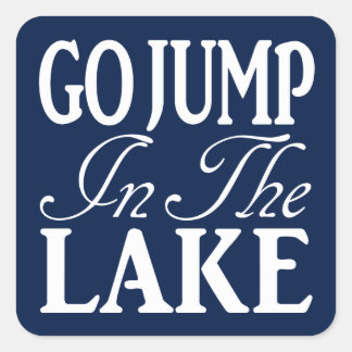 Go Jump In The Lake Square Sticker