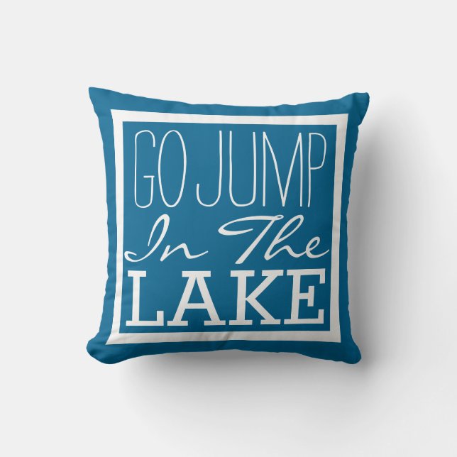 Go Jump In The Lake Throw Pillow (Front)