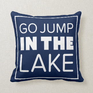 GO JUMP IN THE LAKE THROW PILLOW