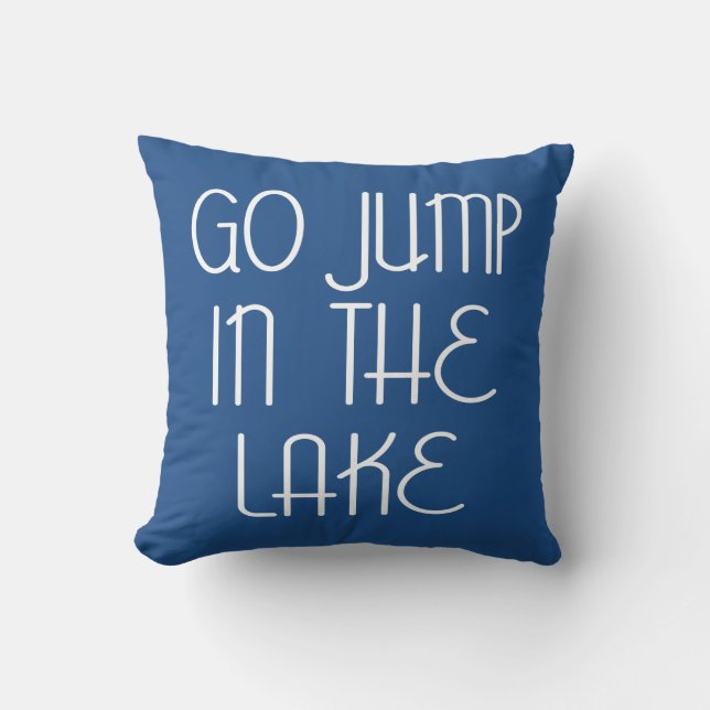 Go Jump In The Lake Throw Pillow (Front)