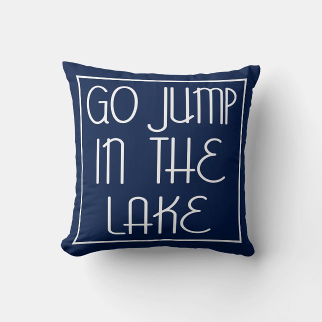 Go Jump In The Lake Throw Pillow (Front)