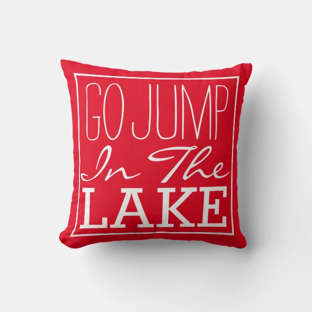 Go Jump In The Lake Throw Pillow (Front)