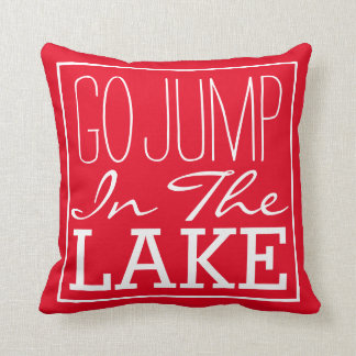 Go Jump In The Lake Throw Pillow