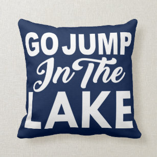Go Jump In The Lake Pillows Decorative Throw Zazzle Go Jump In The Lake Throw Pillow