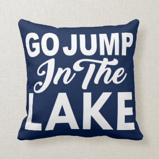 Go Jump In The Lake Throw Pillow