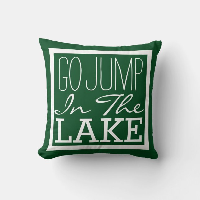Go Jump In The Lake Throw Pillow (Front)