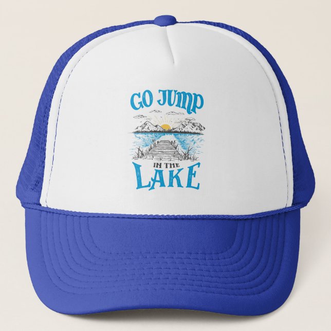 Go Jump In The Lake Trucker Hat (Front)