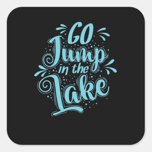 Go Jump in the Lake Urlaub Square Sticker