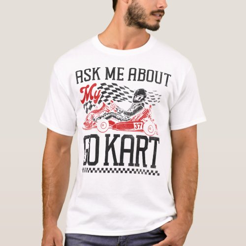 Go Kart Ask Me About My Go Kart Vintage T_Shirt
