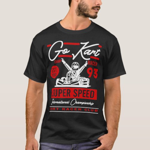 go kart champ racer with super speed for men and w T_Shirt