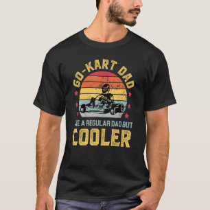 Go Kart Dad Like A Regular But Cooler Racing Mens T-Shirt