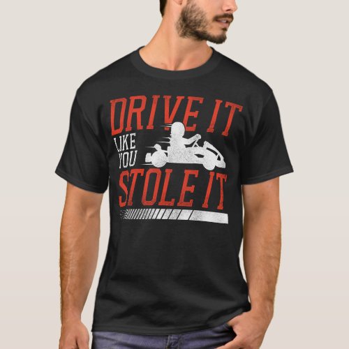 Go Kart Drive It Like You Stole It Vintage T_Shirt