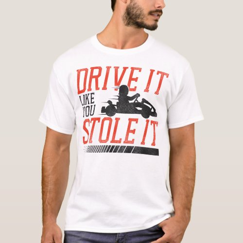 Go Kart Drive It Like You Stole It Vintage T_Shirt