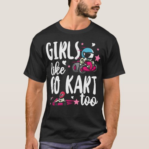 Go Kart Girls Like Go Karts Too Girl Female T_Shirt
