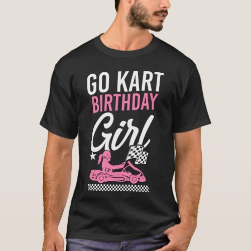 Go Kart Go Kart Birthday Girl Birthday Girl Female T_Shirt