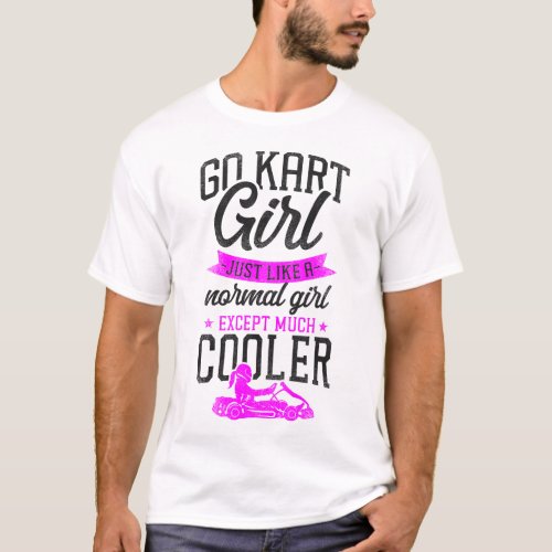 Go Kart Go Kart Girl Just Like A Normal Girl T_Shirt