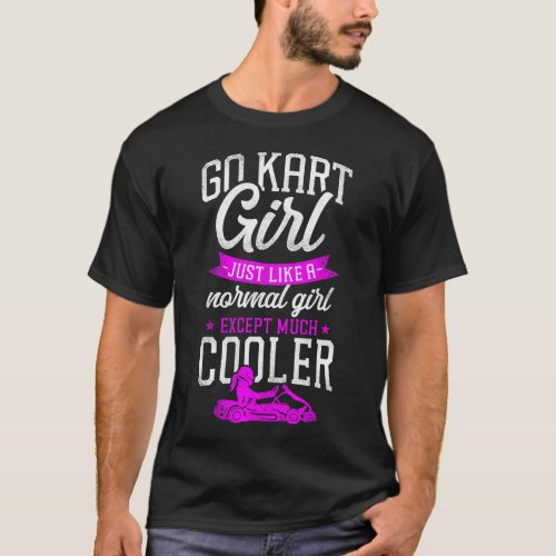 Go Kart Go Kart Girl Just Like A Normal Girl T_Shirt