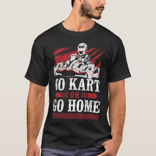 Go Kart Go Kart Or Go Home Vintage T_Shirt