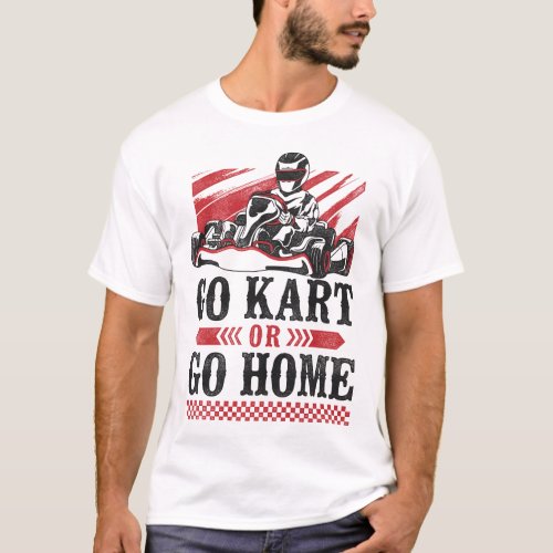 Go Kart Go Kart Or Go Home Vintage T_Shirt