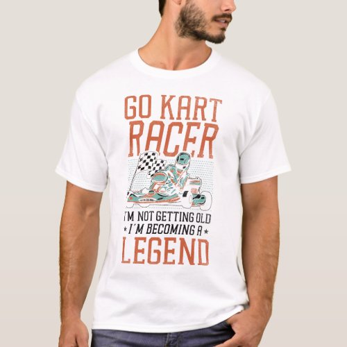 Go Kart Go Kart Racer Im Not Getting Old Im T_Shirt