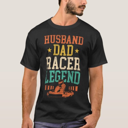 Go Kart Husband Dad Racer Legend Dad Husband T_Shirt