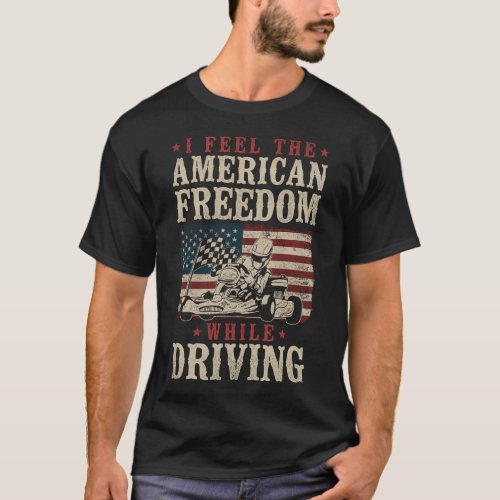 Go Kart I Feel The American Freedom While Driving T_Shirt