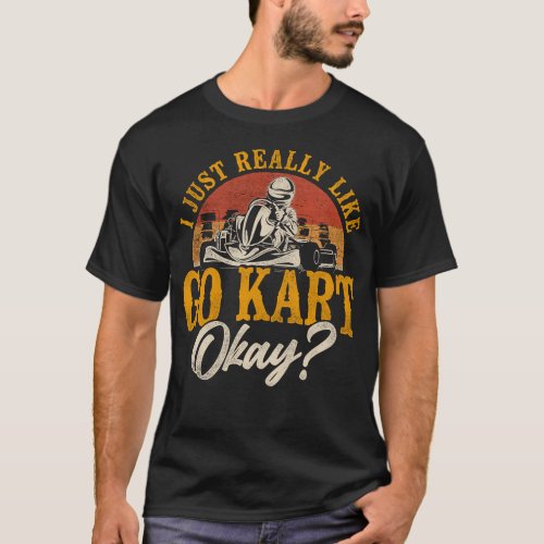 Go Kart I Just Really Like Go Kart Ok Vintage T_Shirt