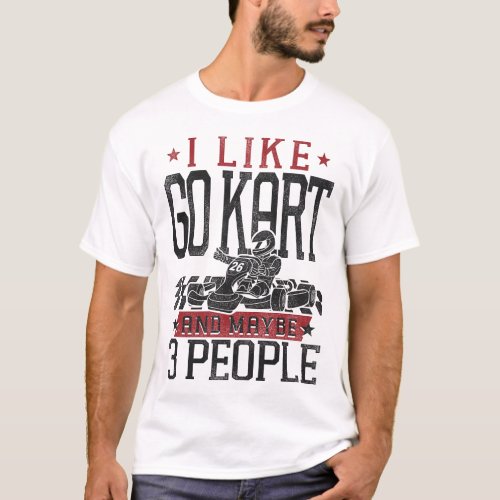 Go Kart I Like Go Kart And Maybe 3 People Vintage T_Shirt