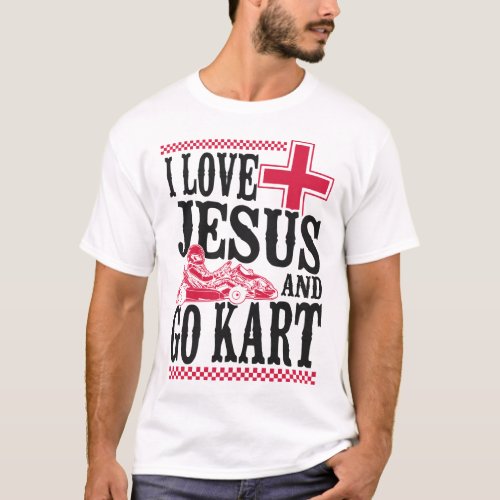 Go Kart I Love Jesus And Go Kart Jesus Faith T_Shirt
