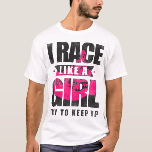 Go Kart I Race Like A Girl Try To Keep Up Girl T_Shirt