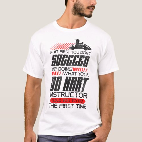 Go Kart If At First You Dont Succeed Try Doing T_Shirt