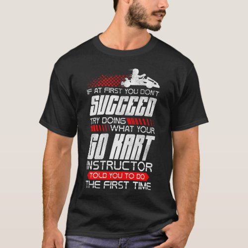 Go Kart If At First You Dont Succeed Try Doing T_Shirt