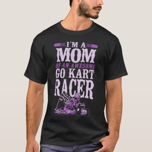 Go Kart Im A Mom Of An Awesome Go Kart Racer T_Shirt