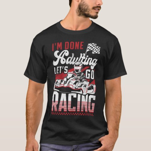 Go Kart Im Done Adulting Lets Go Racing Vintage T_Shirt