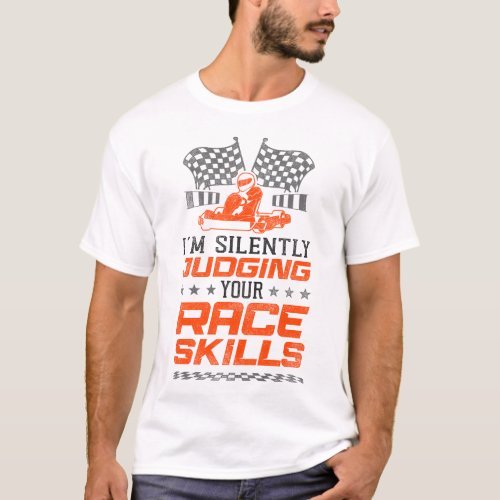 Go Kart Im Silently Judging Your Race Skills T_Shirt