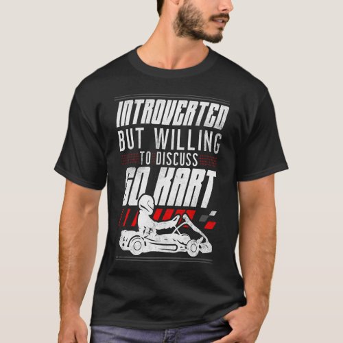 Go Kart Introverted But Willing To Discuss Go Kart T_Shirt