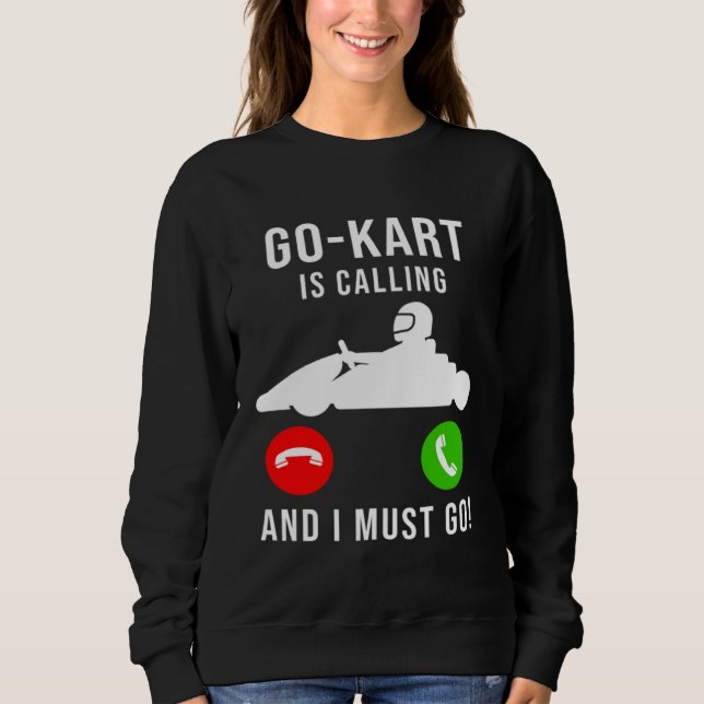 Go Kart Is Calling And I Must Go  Cool  Dad GoKart Sweatshirt (Front)