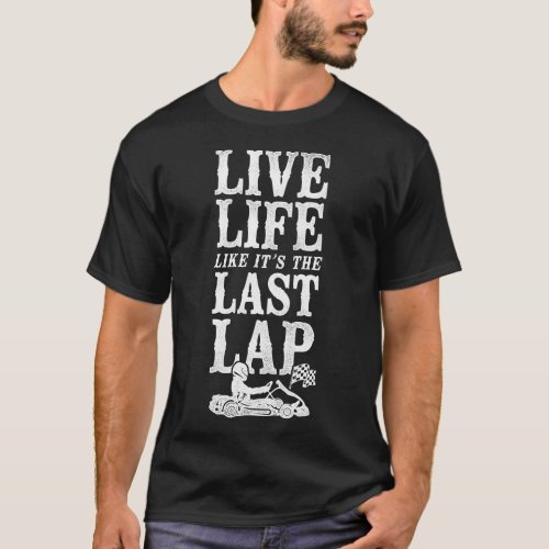 Go Kart Live Life Like Its The Last Lap Vintage T_Shirt