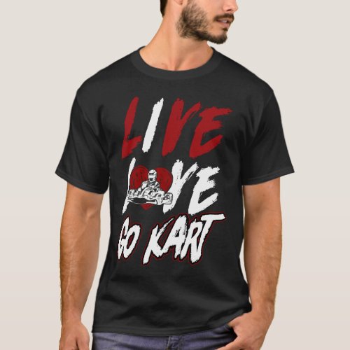 Go Kart Live Love Go Kart Girl Female T_Shirt