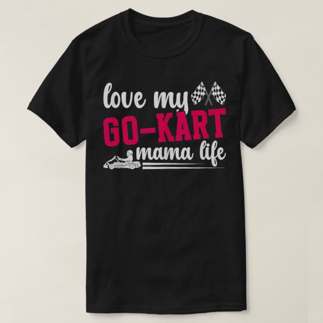 Go Kart Mama Life Go Kart Racer Mother Go Kart Rac T-Shirt (Design Front)