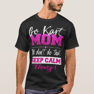 Go Kart Mom Go - Karting Mom Go Kart Racing T-Shirt