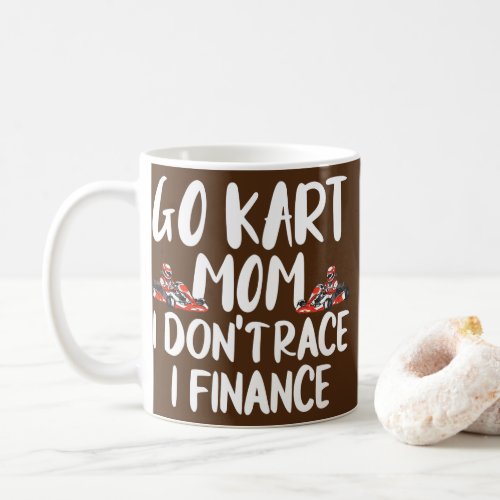 Go Kart Mom I Dont Race I Finance  Coffee Mug