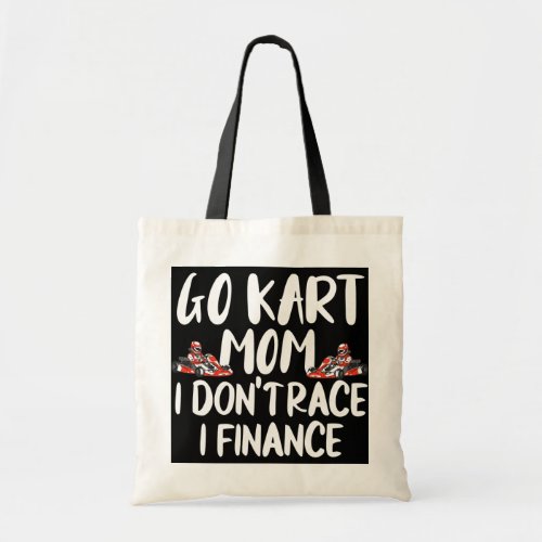 Go Kart Mom I Dont Race I Finance  Tote Bag